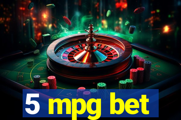 5 mpg bet